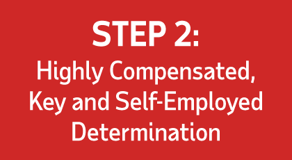 Step 2: Highly Compensated, Key and Self-Employed Determination
